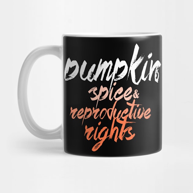 Pumpkin Spice And Reproductive Rights Fall Feminist Choice by Horisondesignz